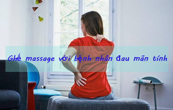 Bật mí lợi ích của ghế massage với bệnh đau mãn tính có thể bạn chưa biết?
