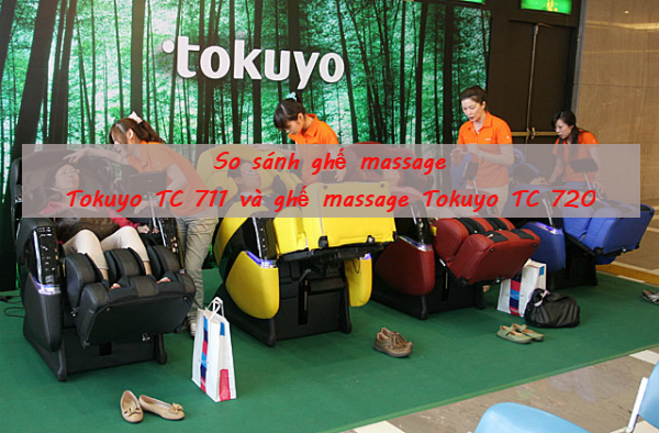 So sánh ghế massage Tokuyo TC 711 và ghế massage TC 720 mới nhất 2017