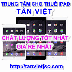 Tân Việt – Địa chỉ cho thuê Ipad uy tín nhất Hà Nội